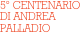 5° CENTENARIO
DI ANDREA 
PALLADIO


              