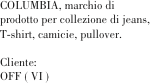 COLUMBIA, marchio di prodotto per collezione di jeans, T-shirt, camicie, pullover.

Cliente:	
OFF ( VI )                