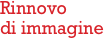 Rinnovo 
di immagine
         
