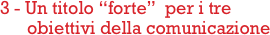 3 - Un titolo “forte”  per i tre
      obiettivi della comunicazione          